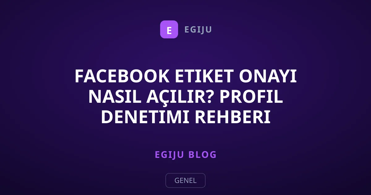 Facebook Etiket Onayı Nasıl Açılır? Profil Denetimi Rehberi