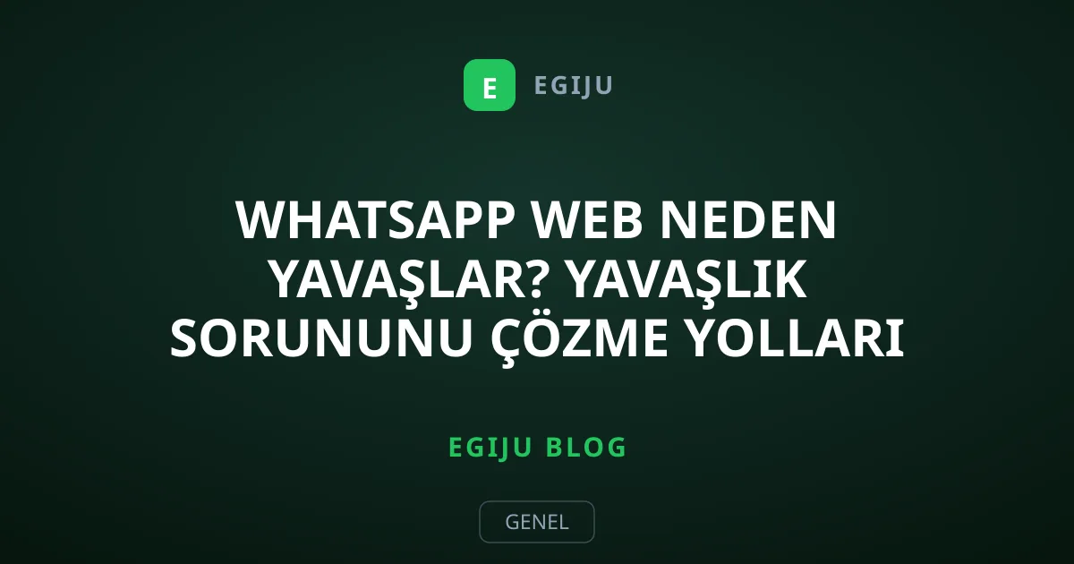 WhatsApp Web Neden Yavaşlar? Yavaşlık Sorununu Çözme Yolları